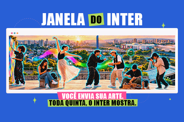 JANELA DO INTER – SUA ARTE TEM ESPAÇO AQUI!