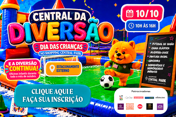 CENTRAL DA DIVERSÃO - MÊS DAS CRIANÇAS NO SHOPPING CENTRAL PARK