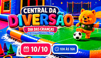 CENTRAL DA DIVERSÃO - MÊS DAS CRIANÇAS NO SHOPPING CENTRAL PARK