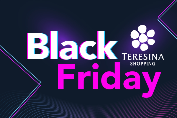 Uma semana inteira de Black Friday no Teresina Shopping